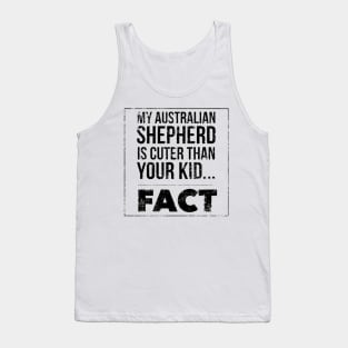 my australian shepherd is cuter than your kid fact black Tank Top